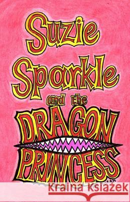 Suzie Sparkle and the Dragon Princess Steve Moran 9781499287035 Createspace