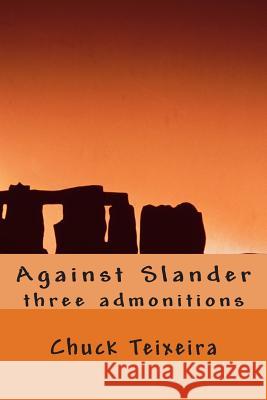 Against Slander: three admonitions Teixeira, Chuck 9781499287431 Createspace