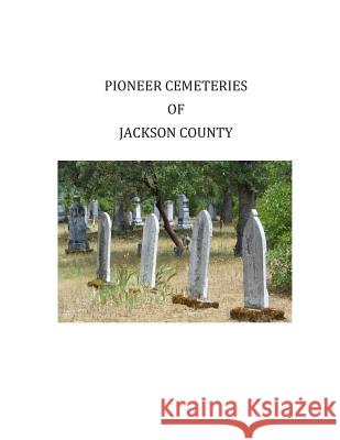 Pioneer Cemeteries of Jackson County Margaret LaPlante 9781499287462