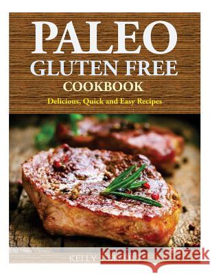 Paleo Gluten Free Cookbook: Delicious, Quick and Easy Recipes Kelly T. Myers 9781499287851 Createspace