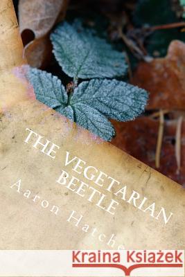 The Vegetarian Beetle Aaron David Hatche 9781499288384 Createspace
