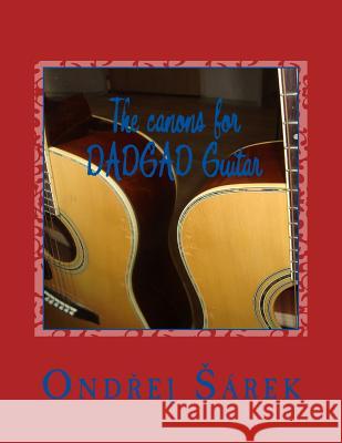 The canons for DADGAD Guitar Sarek, Ondrej 9781499288711 Createspace