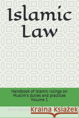 Islamic Law: Handbook of Islamic Rulings on Muslim's Duties and Practices Husayni Shirazi, Grand Ayatollah Sayed S 9781499288728