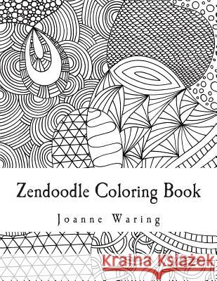 Zendoodle Coloring Book: 12 Zendoodles to Color Joanne Waring 9781499288735 Createspace