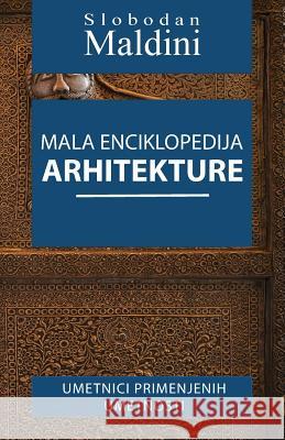 Mala Enciklopedija Arhitekture: Umetnici Primenjenih Umetnosti Slobodan Maldini 9781499289039 Createspace