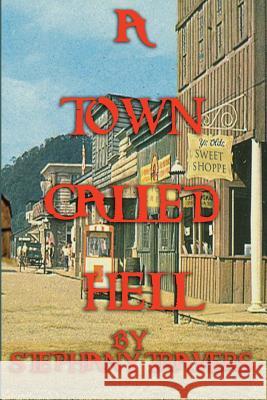 A Town Called Hell Mrs Stephany M. Travers 9781499289732 Createspace