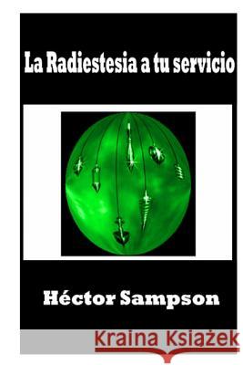 La radiestesia a tu servicio Sampson, Hector 9781499289848 Createspace