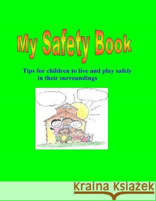 My Safety Book: Tips for children to live and play safely in their surroundings Powe, Cheryl 9781499289893 Createspace