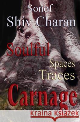 Soulful Spaces Traces Carnage Sonof Shiv Charan 9781499289992 Createspace