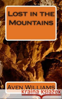 Lost in the Mountains Aven Williams 9781499290295 Createspace