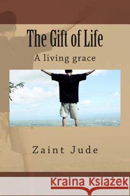 The Gift of Life: A living grace Jude, Zaint 9781499290813