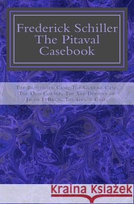 Frederick Schiller: The Pitaval Casebook Frederick Schiller J. Marc Rakotolahy 9781499291186 Createspace