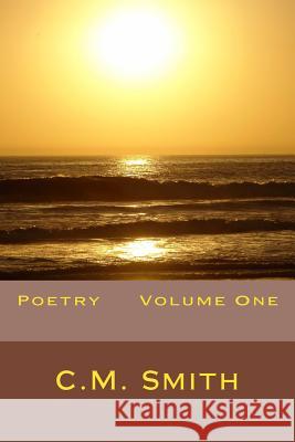 Poetry Volume One C. M. Smith 9781499291360 Createspace