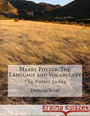 Harry Potter: The Language and Vocabulary: The Potter Index Duncan M. Scott 9781499291483 Createspace