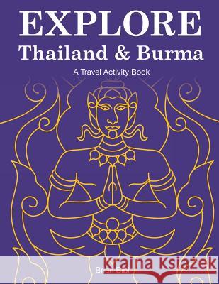 Explore Thailand & Burma: A Travel Activity Book MR Brian Bibi MR Brian Bibi 9781499292312 Createspace