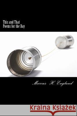 This and That: Poems for the Day MR Marcus H. England 9781499292329 Createspace