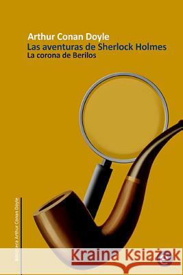La corona de berilos: Las aventuras de Sherlock Holmes Arthur Conan Doyle 9781499292343 Createspace Independent Publishing Platform