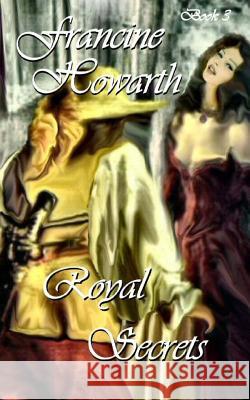 Royal Secrets (The Royal Series (Book 3)) Howarth, Francine 9781499292527 Createspace