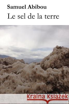 Le sel de la terre Abibou, Samuel 9781499292954 Createspace Independent Publishing Platform