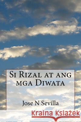 Si Rizal at Ang MGA Diwata Jose N. Sevilla 9781499293029
