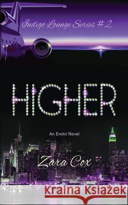 HIGHER (The Indigo Lounge Series #2): The Indigo Lounge Series #2 Cox, Zara 9781499293128 Createspace