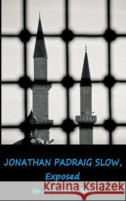 Jonathan Padraig Slow, Exposed Jonathan P. Slow Wilson H. Guertin 9781499293562 Createspace