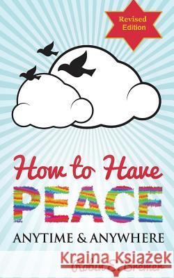 How to Have Peace: Anytime & Anywhere Robin Bremer 9781499293685 Createspace