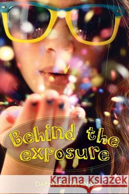 Behind the exposure Dennis, Daphne y. 9781499296266 Createspace