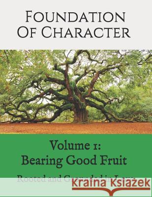 Foundation of Character: Rooted and Grounded in Love Carri Ann Pollard 9781499296303 Createspace Independent Publishing Platform