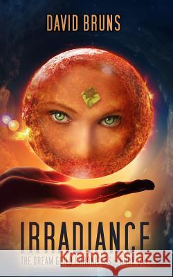 Irradiance: The Dream Guild Chronicles - Book One David Bruns 9781499296358