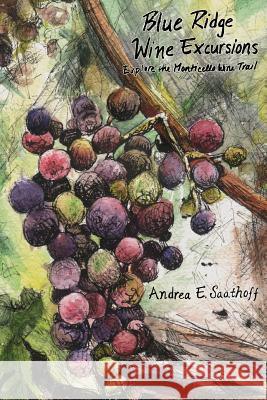 Blue Ridge Wine Excursions Andrea Saathoff 9781499296433 Createspace Independent Publishing Platform