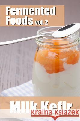 Fermented Foods vol. 2: Milk Kefir Grande, Meghan 9781499297171