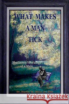 What Makes a Man Tick? the Inner Workings of a Male (Arabic Version) Dr Martin W. Olive Diane L. Oliver 9781499297225 Createspace