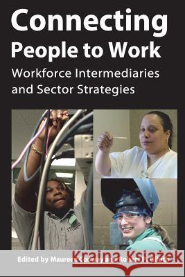 Connecting People to Work: Workforce Intermediaries and Sector Strategies Aspen Institute                          Maureen Conway Robert Giloth 9781499297638