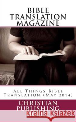 Bible Translation Magazine: All Things Bible Translation (May 2014) Edward D. Andrews 9781499298642