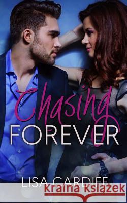 Chasing Forever Lisa Cardiff 9781499299274 Createspace