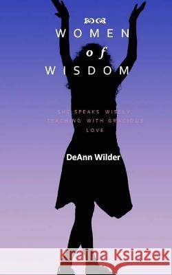 Women of Wisdom Deann Wilder 9781499299427 Createspace