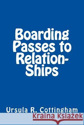 Boarding Passes to Relation-Ships Ursula R. Cottingham 9781499299649