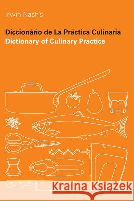 Dictionary of Culinary Practice Irwin Nash 9781499300147 Createspace