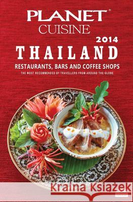 Planet Cuisine Thailand 2014: The Most Recommended Restaurants, Bars And Coffe Shops By Travellers From Around The Globe Anderson, Janet R. 9781499300192