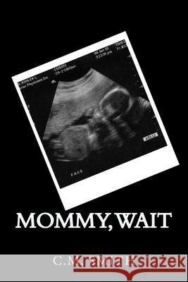 Mommy, Wait C. M. Smith 9781499300901 Createspace Independent Publishing Platform