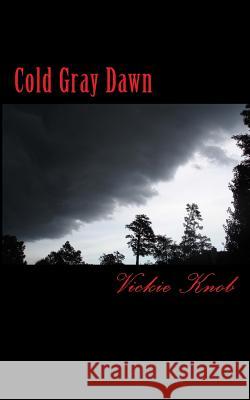 Cold Gray Dawn Vickie Knob 9781499301168 Createspace