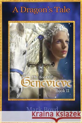 A Dragon's Tale - The Book of Genevieve - Book II Mark Boyd 9781499301496