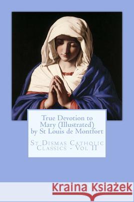 True Devotion to Mary (Illustrated) St Louis Mary D Damian C. Andre 9781499302516