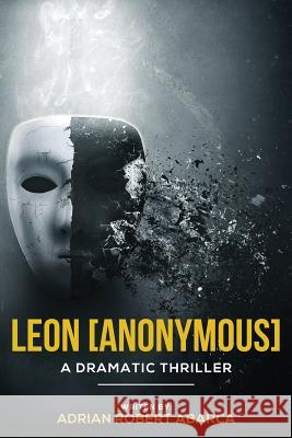 Leon [Anonymous]: A Dramatic Thriller Adrian Robert Abarca 9781499302530