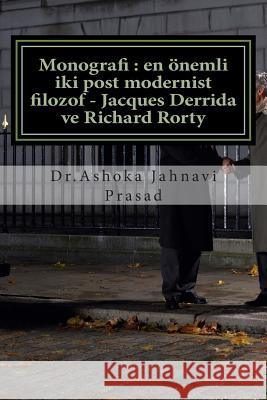 Monografi: En Önemli Iki Post Modernist Filozof - Jacques Derrida Ve Richard Rorty Prasad, Ashoka Jahnavi 9781499302684 Createspace