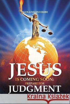 Jesus Is Coming Soon: Prepare For Judgment Enyeribe, Collins 9781499306798 Createspace