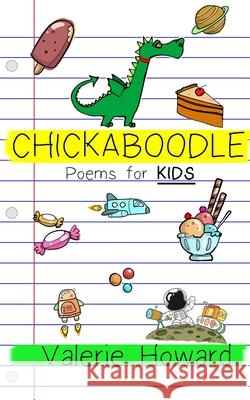 Chickaboodle: Poems for Kids Valerie Howard 9781499306897