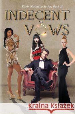 Indecent Vows: A Robin Nicollette Series, Book II R. N. Jordan Mihaela Voicu 9781499307436 Createspace