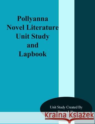 Pollyanna Novel Literature Unit Study and Lapbook Teresa Ives Lilly 9781499307658 Createspace
